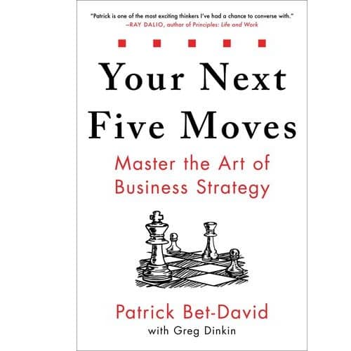 Your Next Five Moves: Master The Art Of Business Strategy Patrick Bet-David