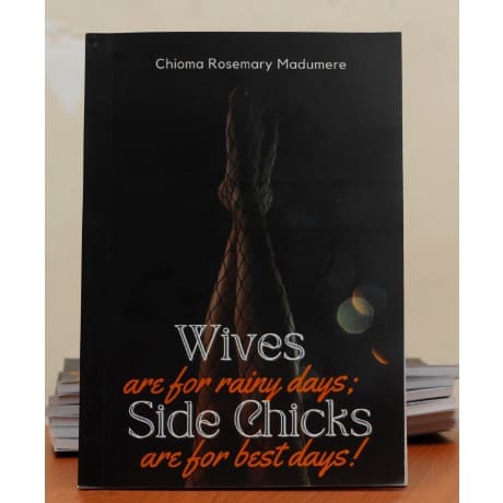 Wives Are For Rainy Days, Side Chicks Are For Best Days By Chioma Rosemary Madumere - View 2