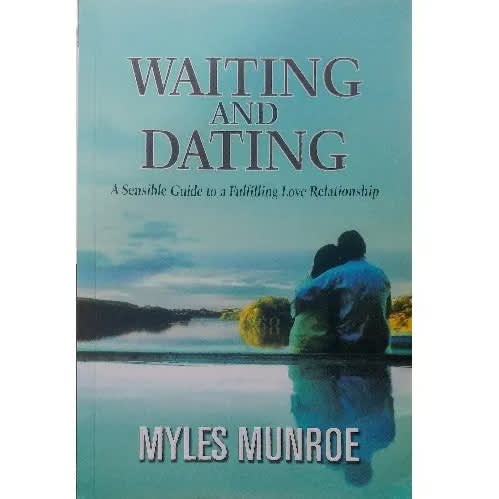 Waiting And Dating: A Sensible Guide To A Fulfilling Love Relationship By Myles Munroe