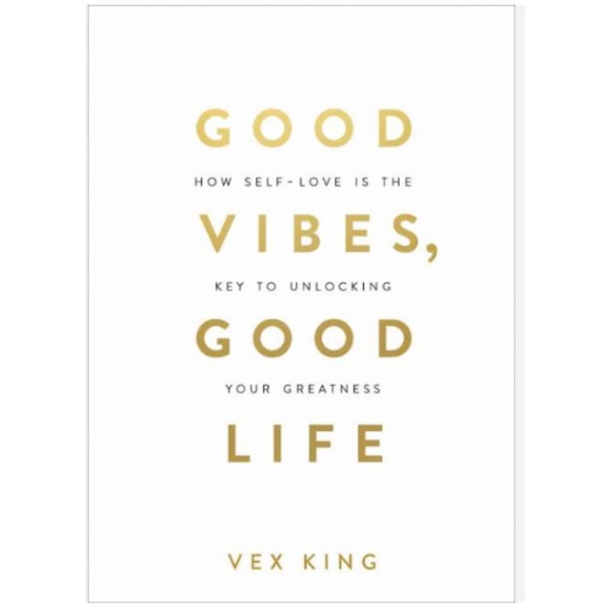 Good Vibes, Good Life: How Self-love Is The Key To Unlocking Your Greatness