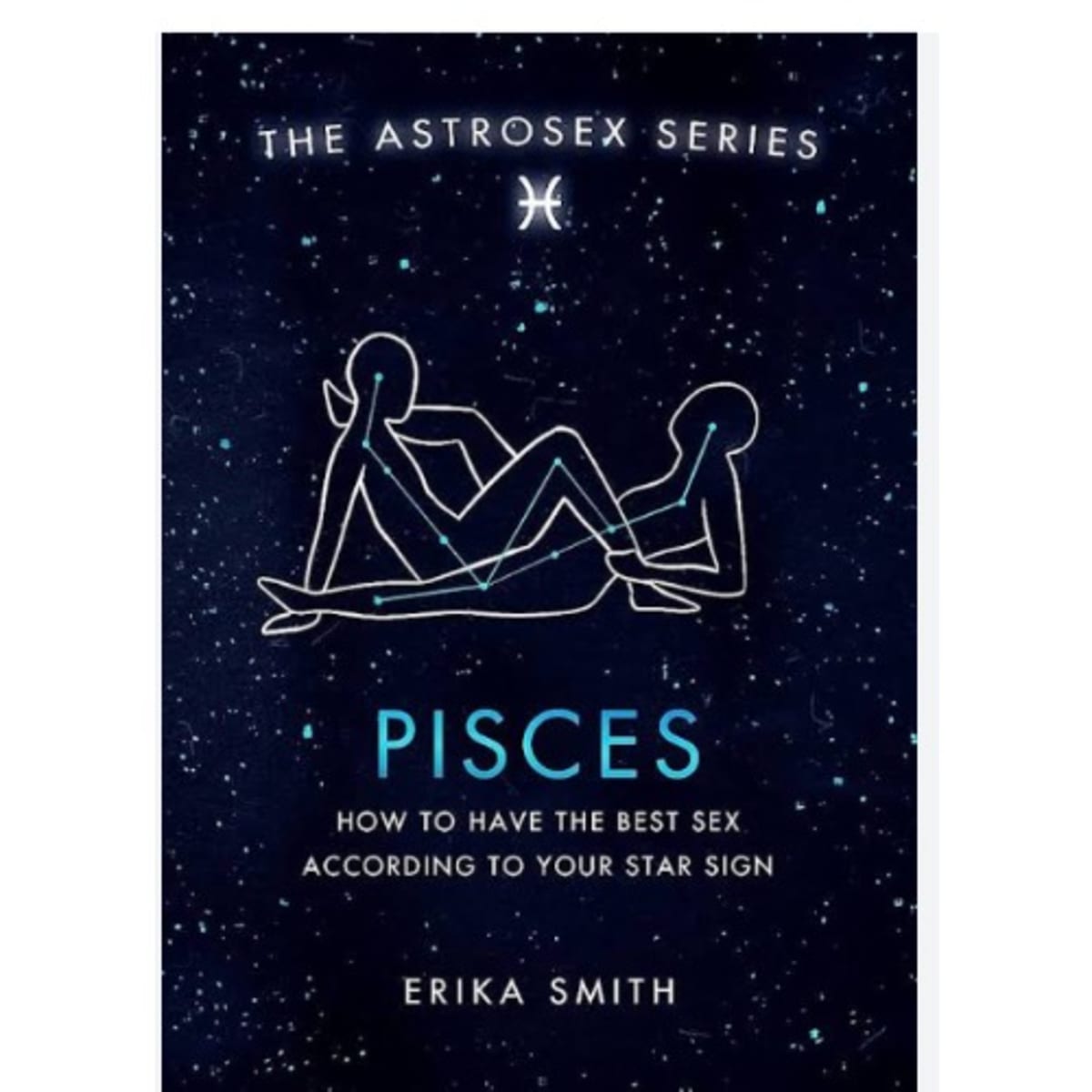 Astrosex: Pisces: How To Have The Best Sex According To Your Star Sign -  The Astrosex Serie | Konga Online Shopping