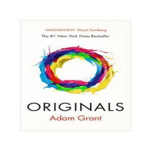 Originals How Non Conformists Move The World By Adam Grant