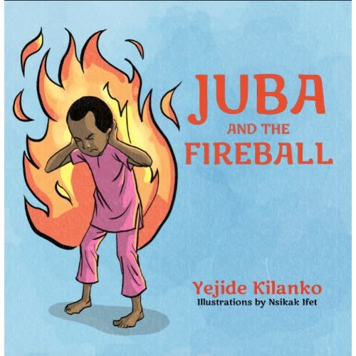 Juba And The Fireball By Yejide Kilanko.