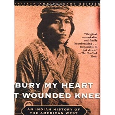 Bury My Heart At Wounded Knee An Indian History Of The American