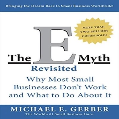 The E Myth Revisited Why Most Small Businesses Don T Work And