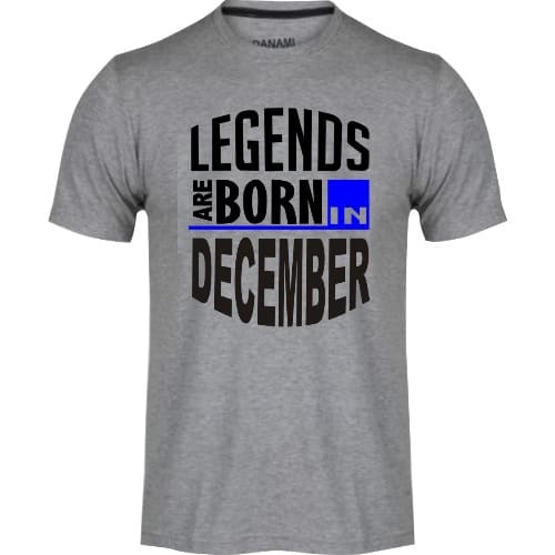 Nylon Get angry complement Danami Legends Are Born In December Birthday Print T-Shirt- Grey | Konga  Online Shopping