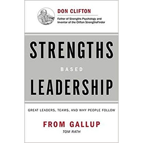 Strengths Based Leadership Great Leaders Teams And Why People