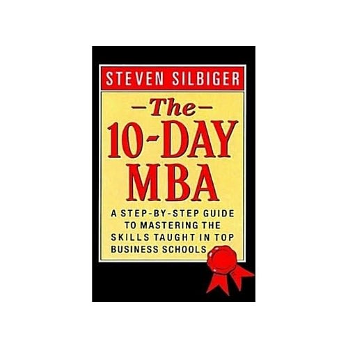 The 10 Day Mba A Step By Step Guide To Mastering The Skills